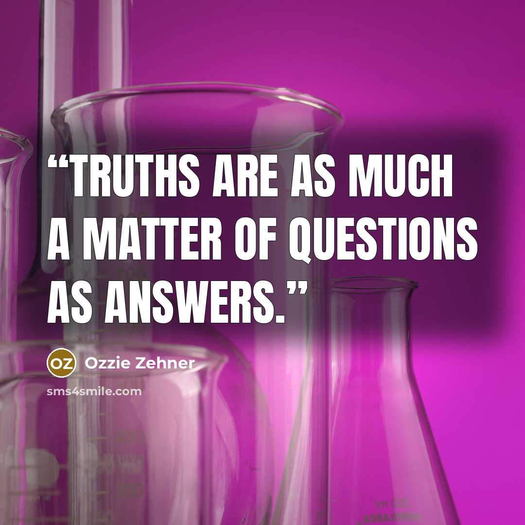 “Truths are as much a matter of questions as answers.” quote by Ozzie Zehner