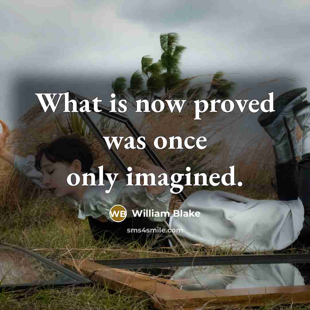 “What is now proved was once only imagined.” quote by William Blake