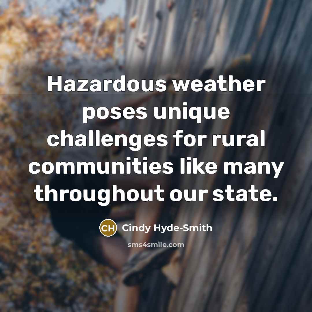 “Hazardous weather poses unique challenges for rural communities like many throughout our state.” quote by Cindy Hyde-Smith