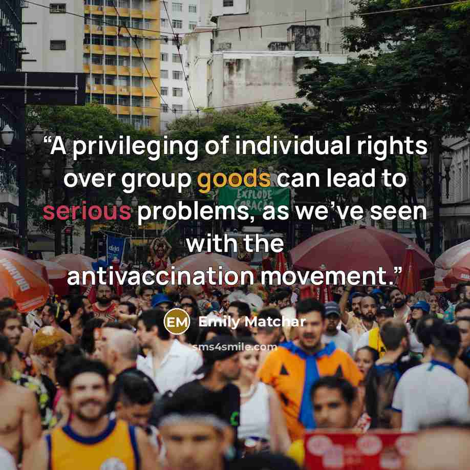 “A privileging of individual rights over group goods can lead to serious problems, as we’ve seen with the antivaccination movement.” quote by Emily Matchar