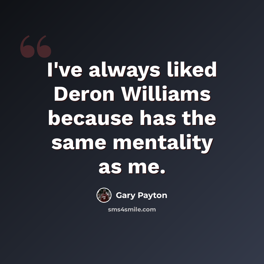 “I've always liked Deron Williams because has the same mentality as me.” quote by Gary Payton