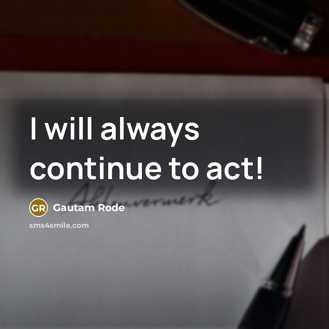 “I will always continue to act!” quote by Gautam Rode