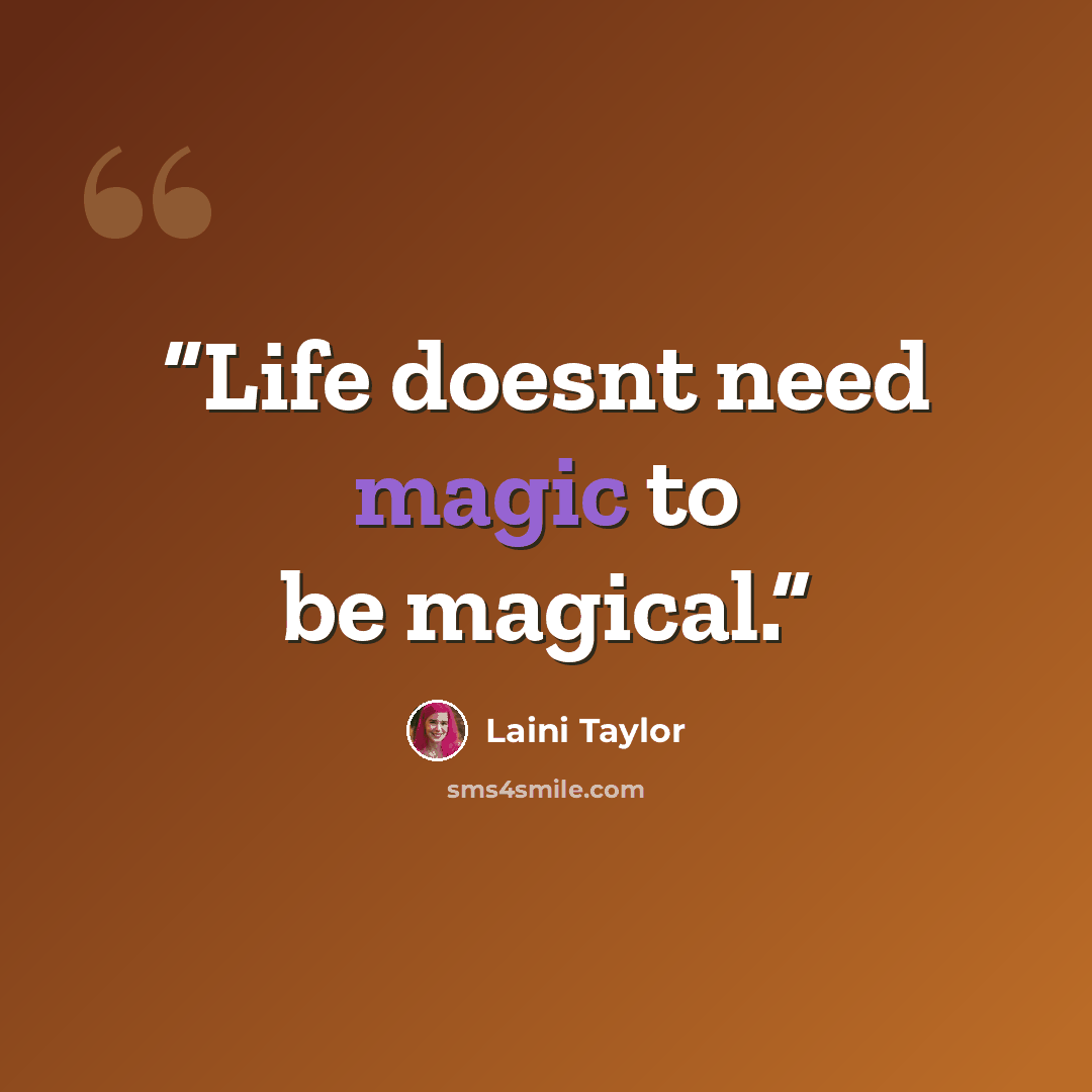 “Life doesnt need magic to be magical.” quote by Laini Taylor