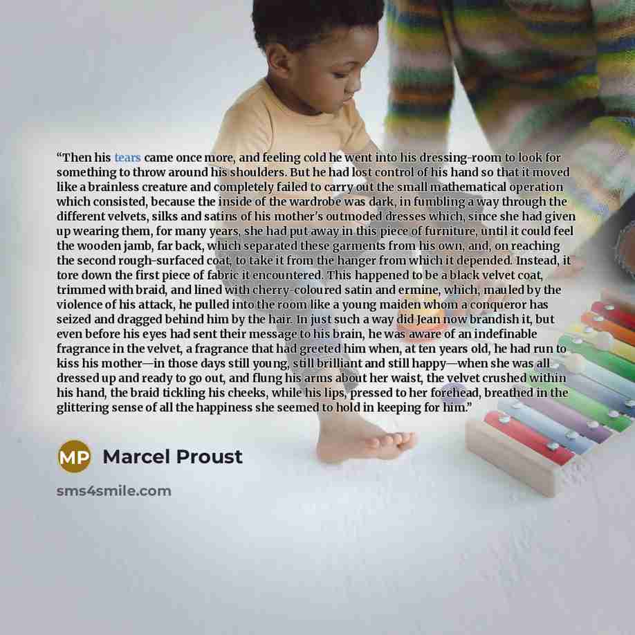 “Then his tears came once more, and feeling cold he went into his dressing-room to look for something to throw around his shoulders. But he had lost control of his hand so that it moved like a brainless creature and completely failed to carry out the small mathematical operation which consisted…” quote by Marcel Proust