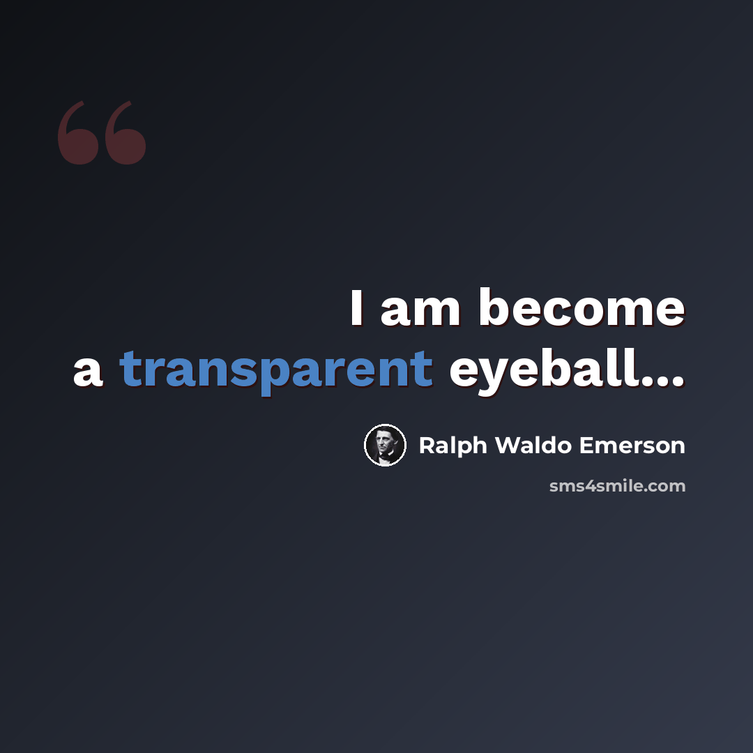 “I am become a transparent eyeball...” quote by Ralph Waldo Emerson