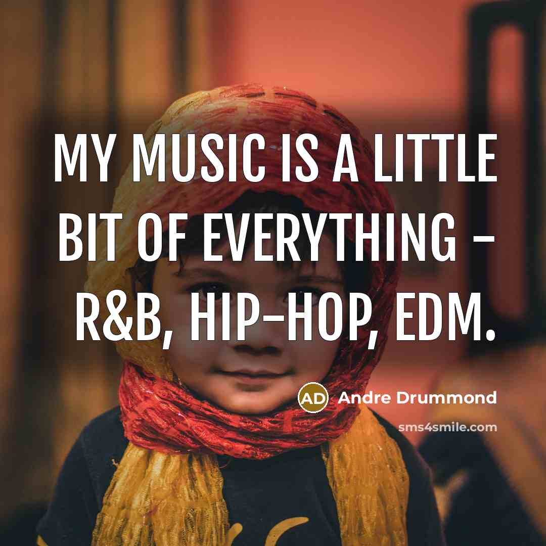 “My music is a little bit of everything - R&B, hip-hop, EDM.” quote by Andre Drummond