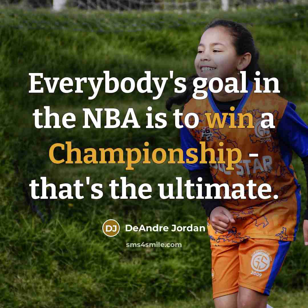 “Everybody's goal in the NBA is to win a Championship - that's the ultimate.” quote by DeAndre Jordan
