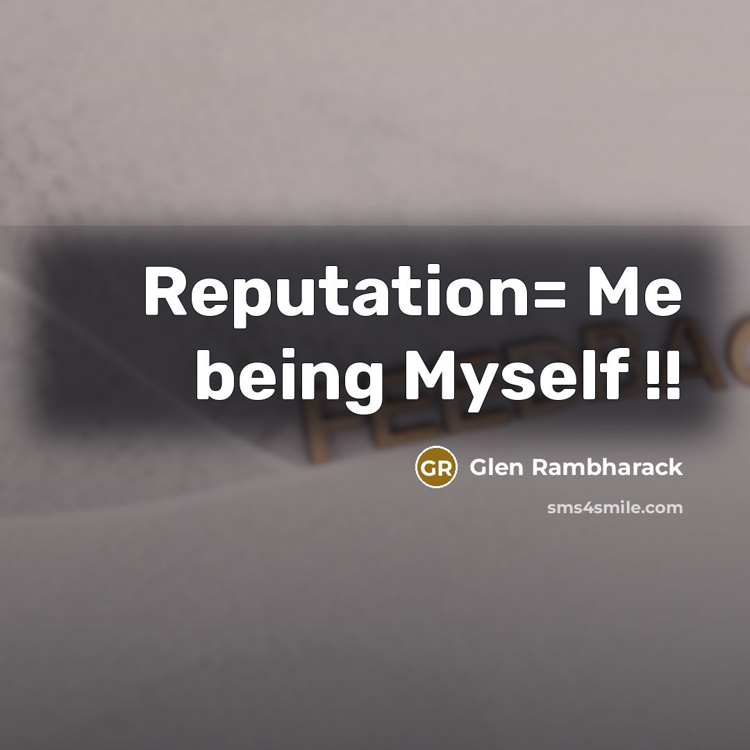 “Reputation= Me being Myself !!” quote by Glen Rambharack