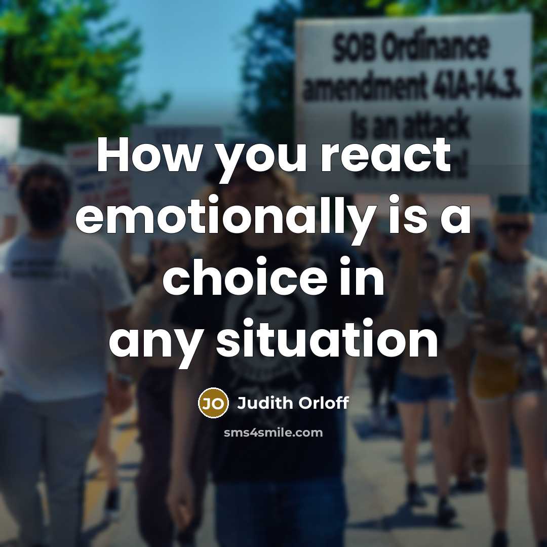 “How you react emotionally is a choice in any situation” quote by Judith Orloff