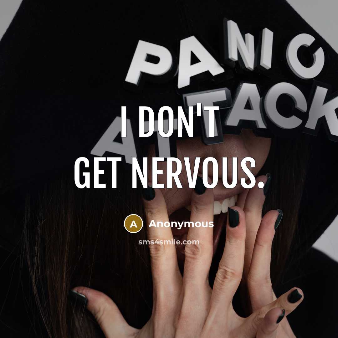 “I don't get nervous.” quote by Anonymous
