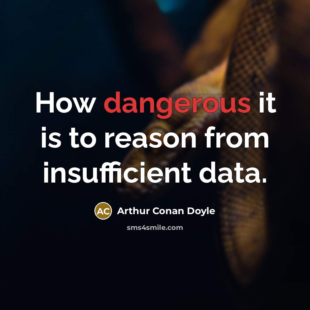 “How dangerous it is to reason from insufficient data.” quote by Arthur Conan Doyle