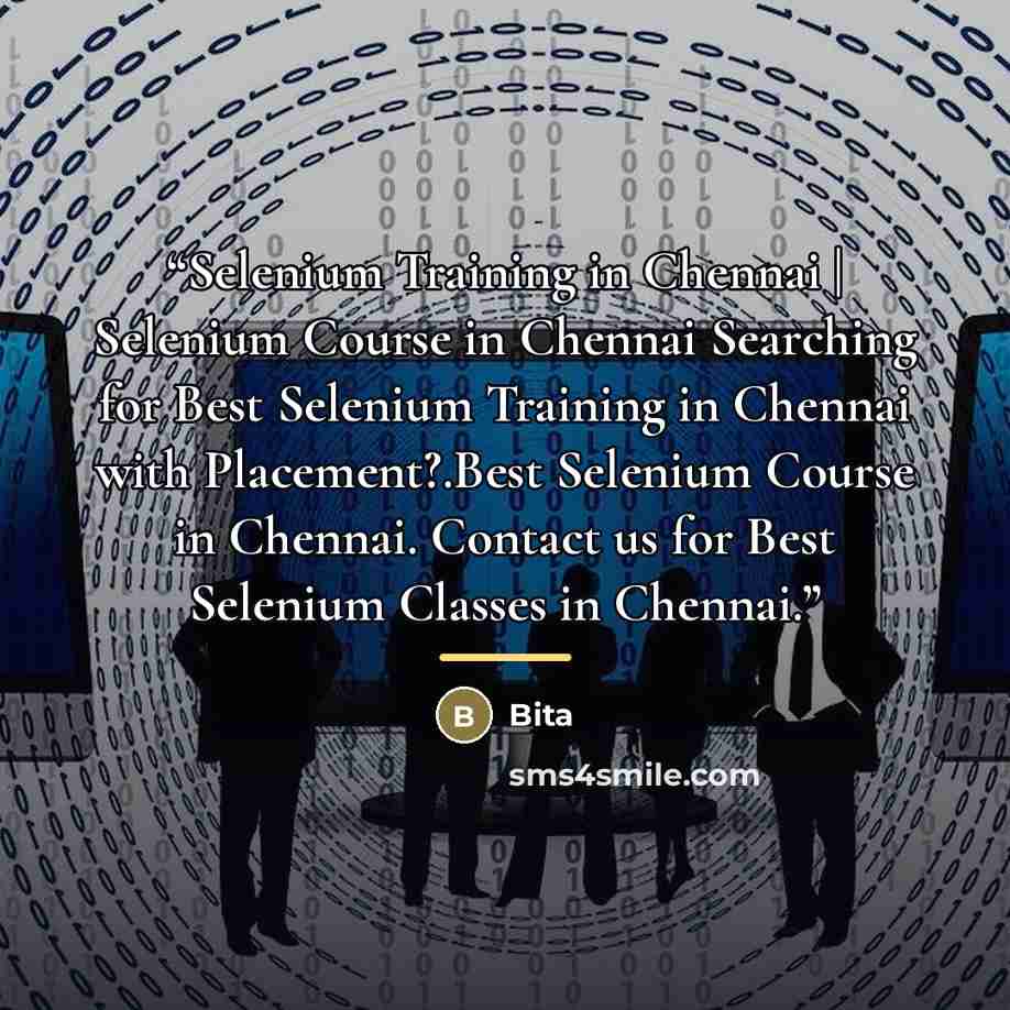 “Selenium Training in Chennai | Selenium Course in Chennai Searching for Best Selenium Training in Chennai with Placement?.Best Selenium Course in Chennai. Contact us for Best Selenium Classes in Chennai.” quote by Bita