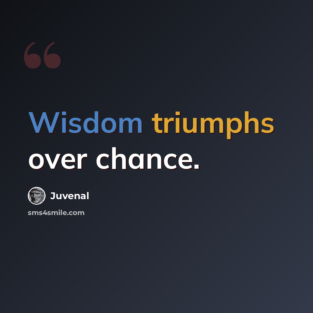 “Wisdom triumphs over chance.” quote by Juvenal
