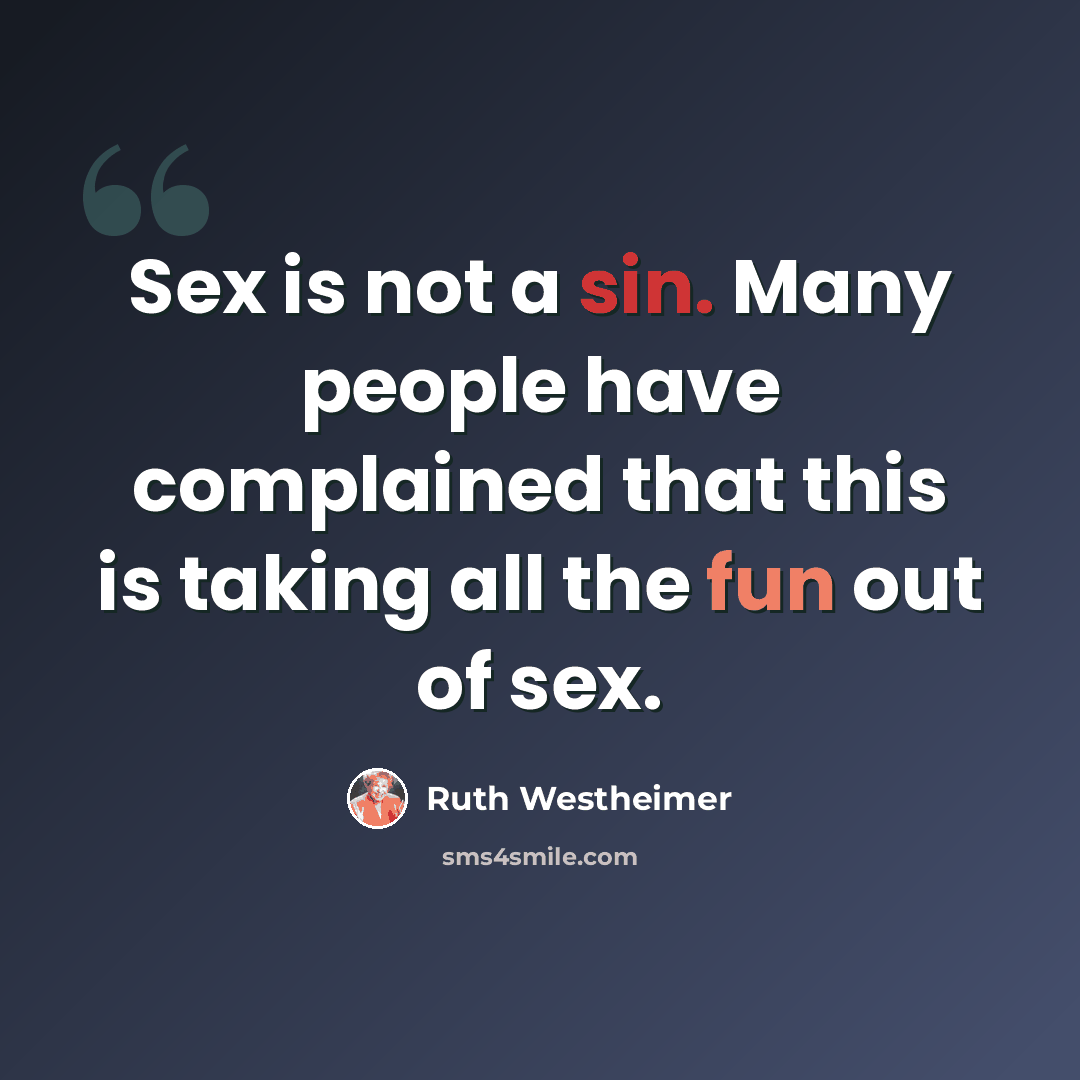 “Sex is not a sin. Many people have complained that this is taking all the fun out of sex.” quote by Ruth Westheimer