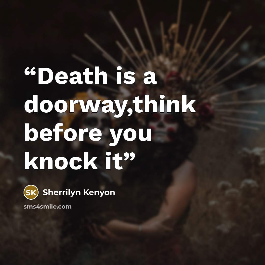 “Death is a doorway,think before you knock it” quote by Sherrilyn Kenyon