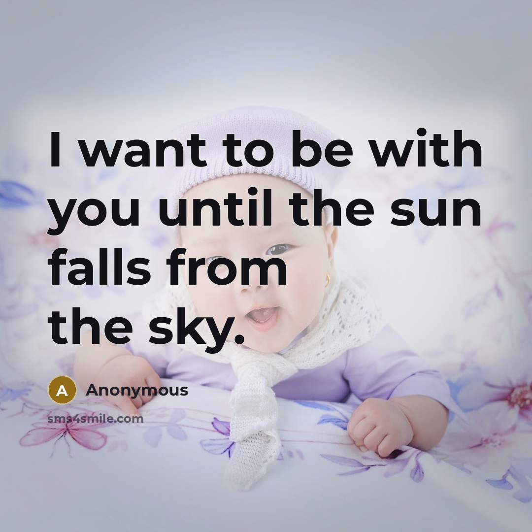 “I want to be with you until the sun falls from the sky.” quote by Anonymous