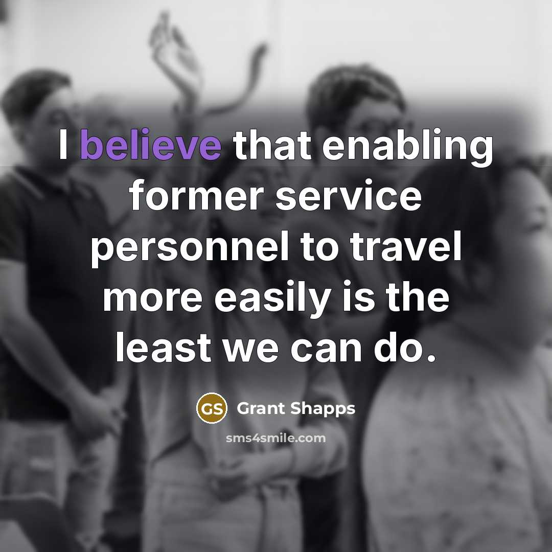 “I believe that enabling former service personnel to travel more easily is the least we can do.” quote by Grant Shapps