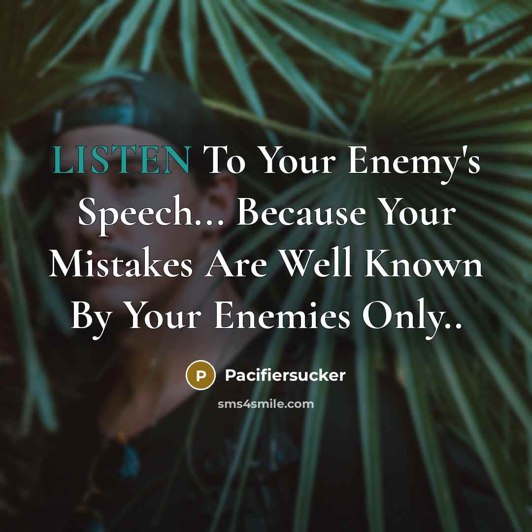 “LISTEN To Your Enemy's Speech... Because Your Mistakes Are Well Known By Your Enemies Only..” quote by Pacifiersucker