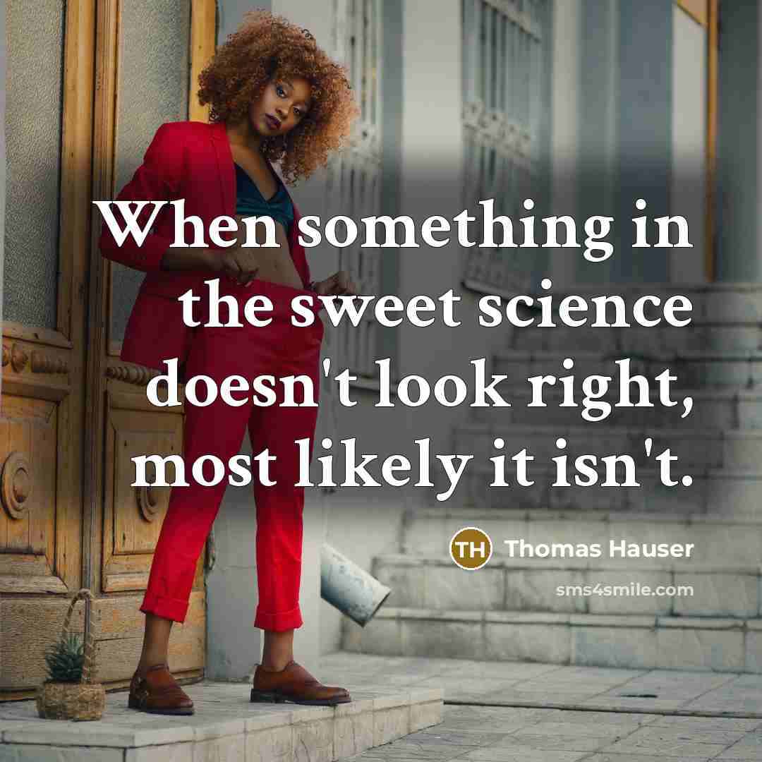 “When something in the sweet science doesn't look right, most likely it isn't.” quote by Thomas Hauser