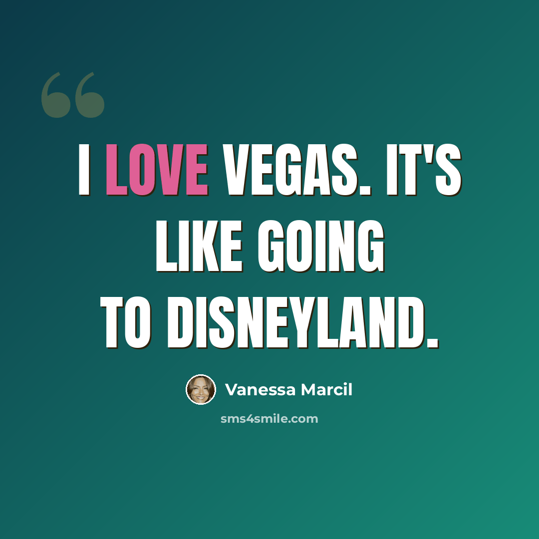 “I love Vegas. It's like going to Disneyland.” quote by Vanessa Marcil