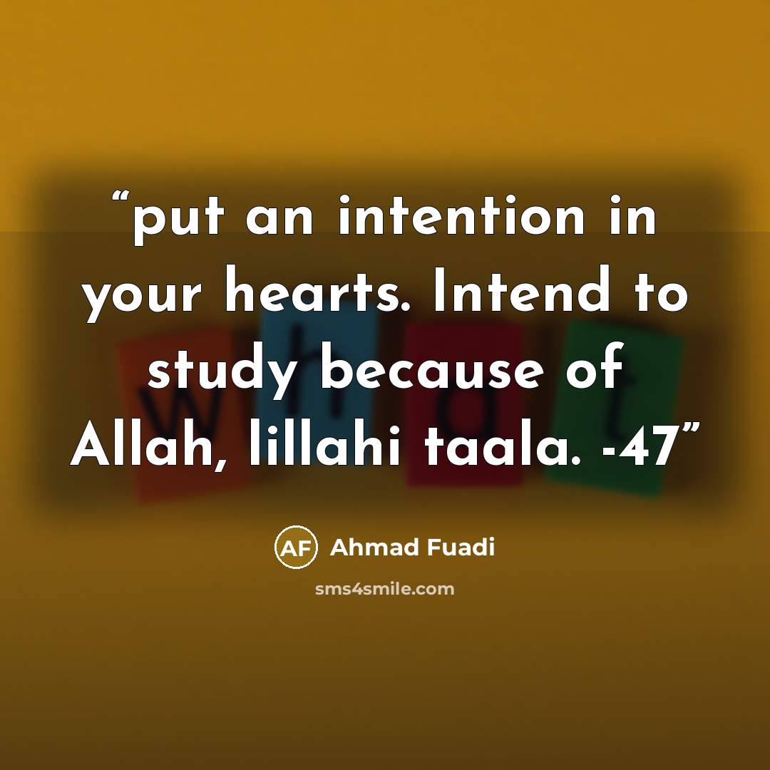 “put an intention in your hearts. Intend to study because of Allah, lillahi taala. -47” quote by Ahmad Fuadi