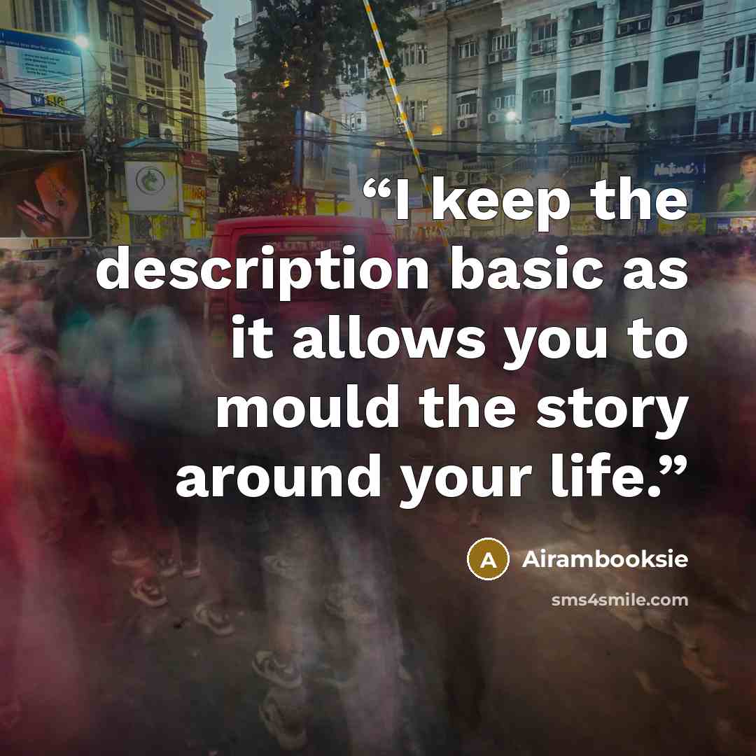 “I keep the description basic as it allows you to mould the story around your life.” quote by Airambooksie