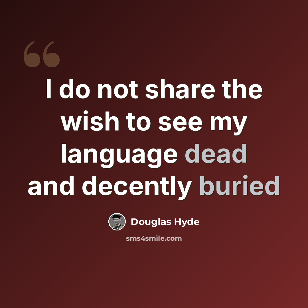 “I do not share the wish to see my language dead and decently buried” quote by Douglas Hyde
