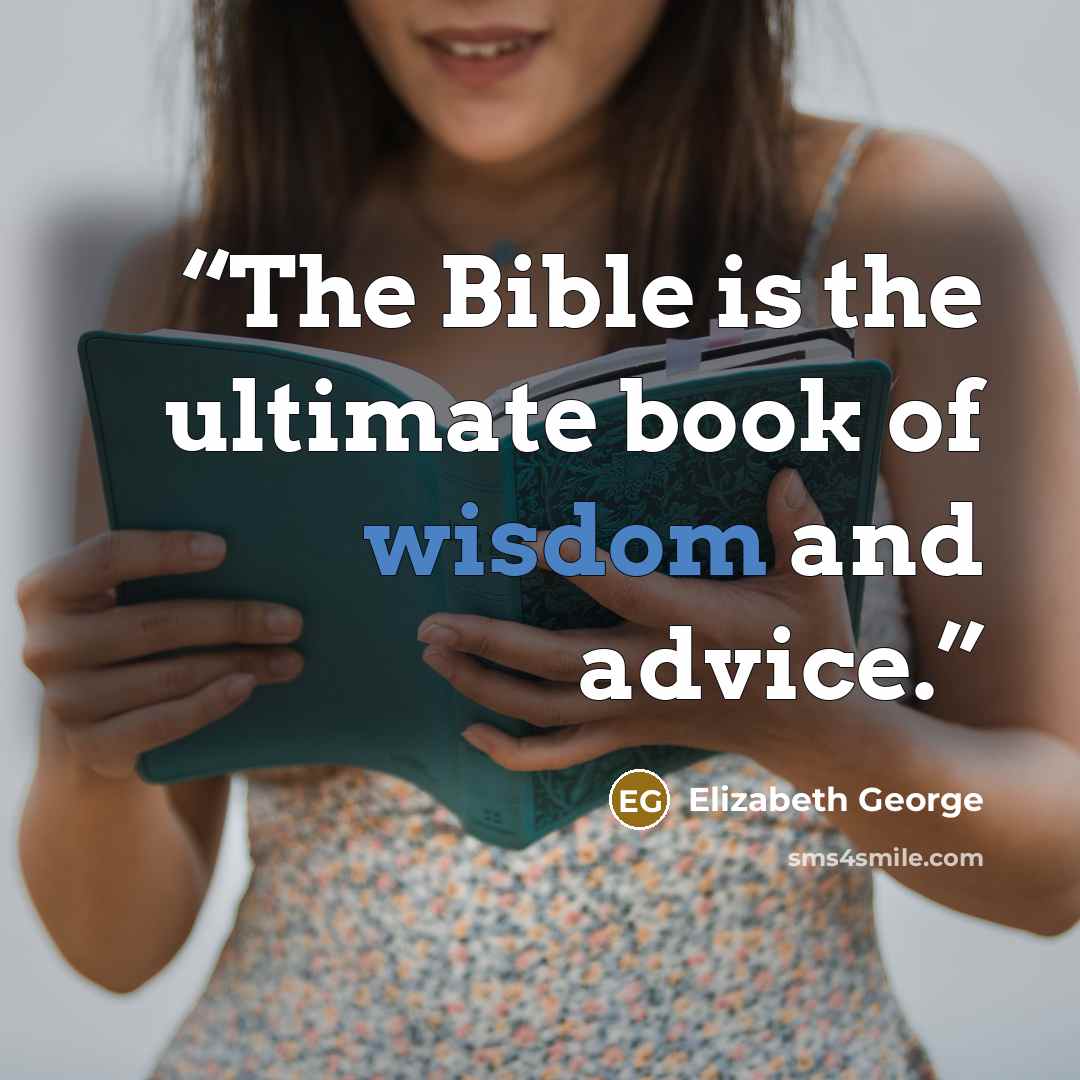“The Bible is the ultimate book of wisdom and advice.” quote by Elizabeth George