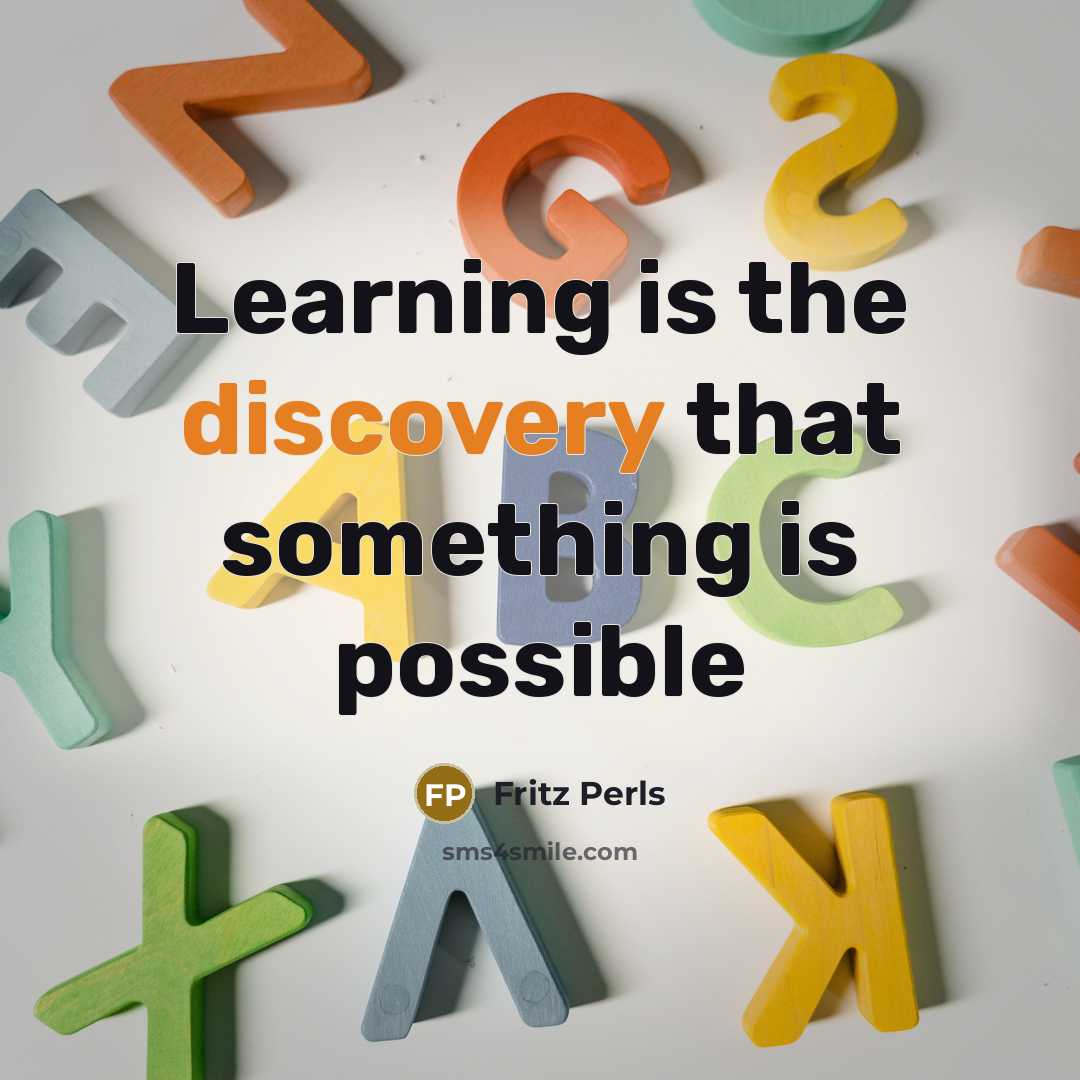 “Learning is the discovery that something is possible” quote by Fritz Perls
