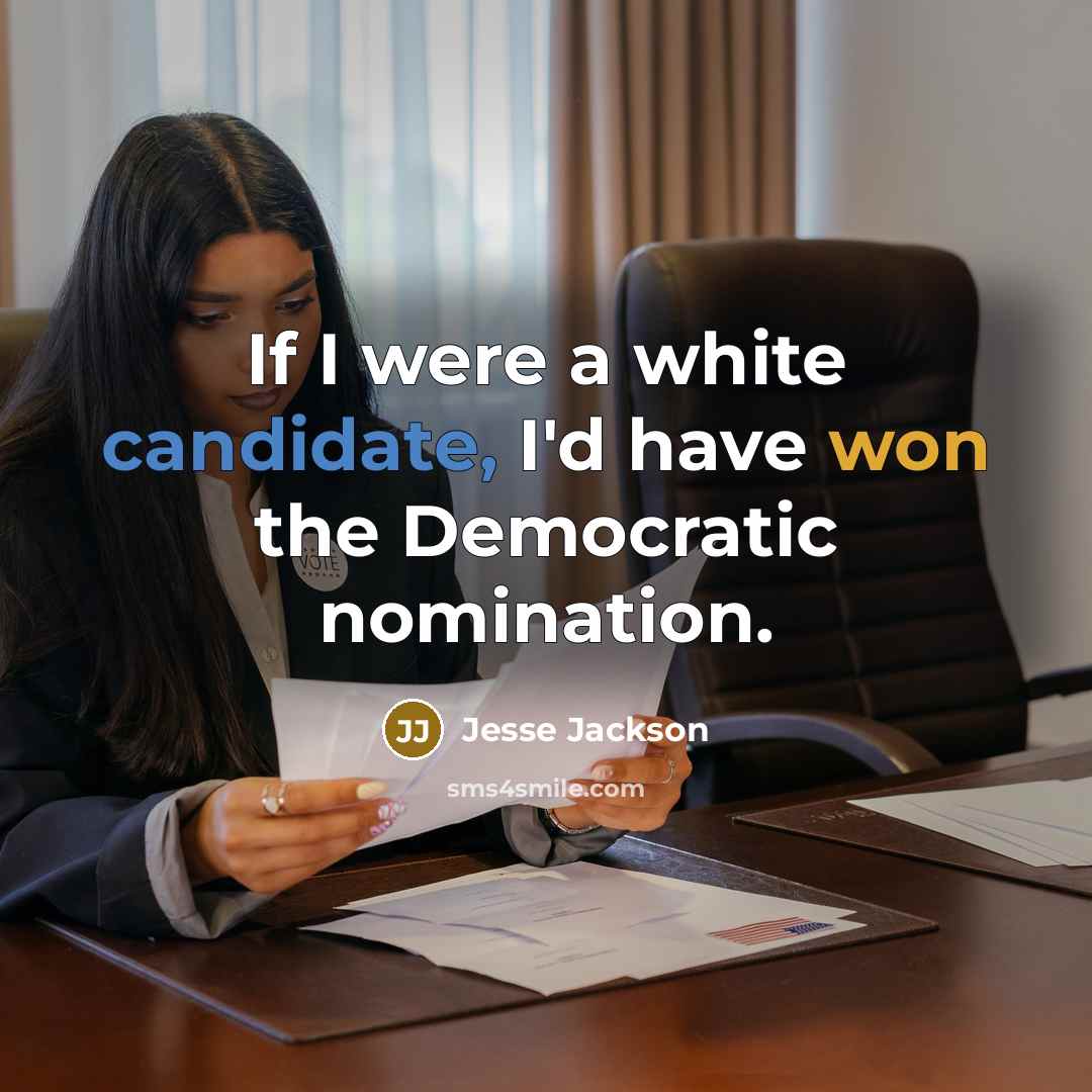“If I were a white candidate, I'd have won the Democratic nomination.” quote by Jesse Jackson