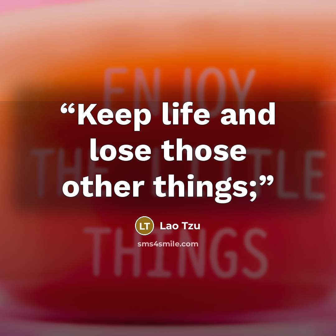 “Keep life and lose those other things;” quote by Lao Tzu