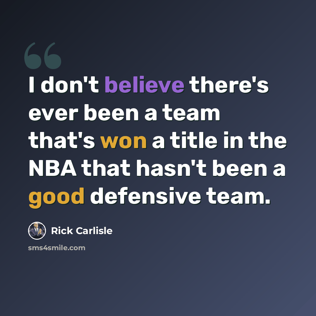 “I don't believe there's ever been a team that's won a title in the NBA that hasn't been a good defensive team.” quote by Rick Carlisle