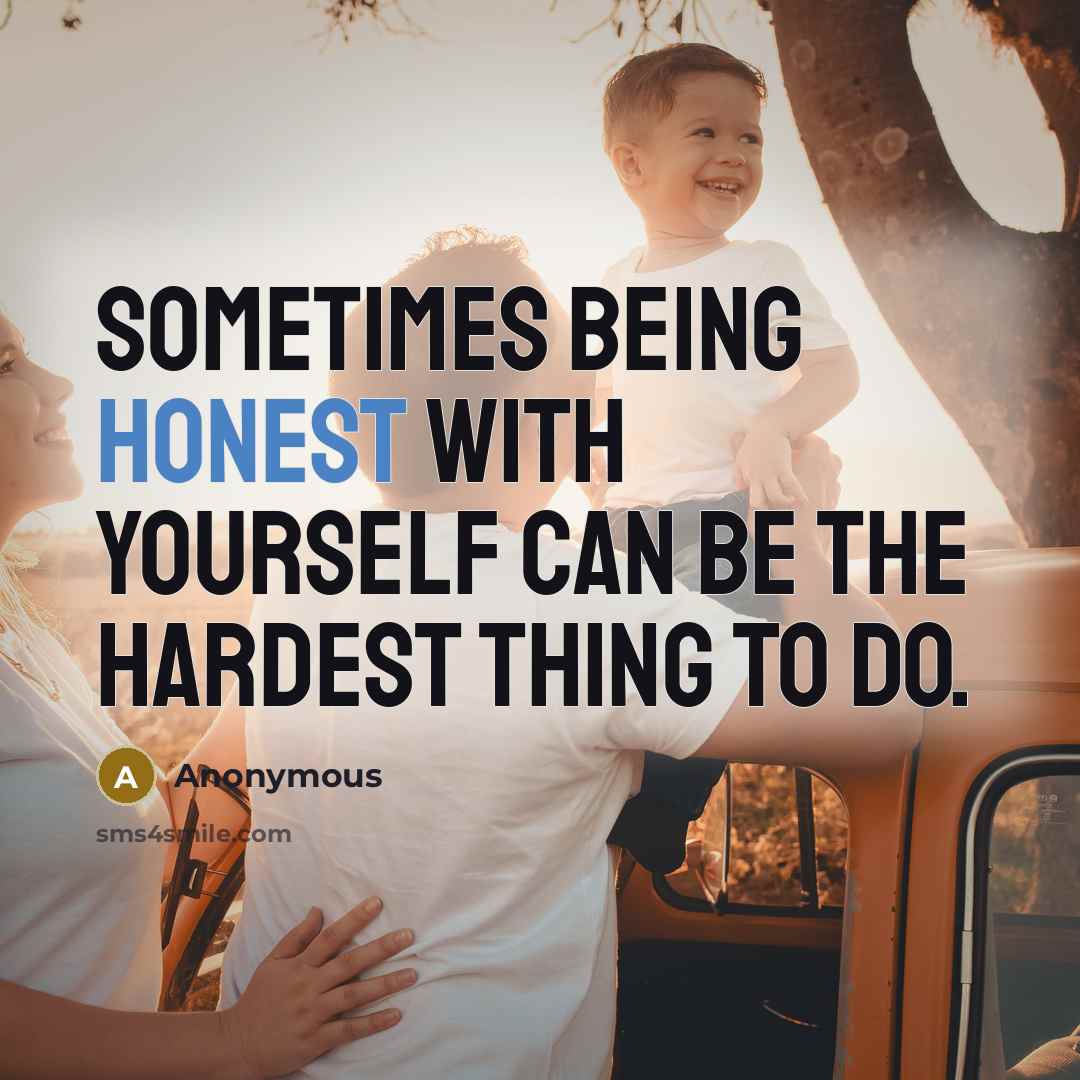 “Sometimes being honest with YOURSELF can be the hardest thing to do.” quote by Anonymous