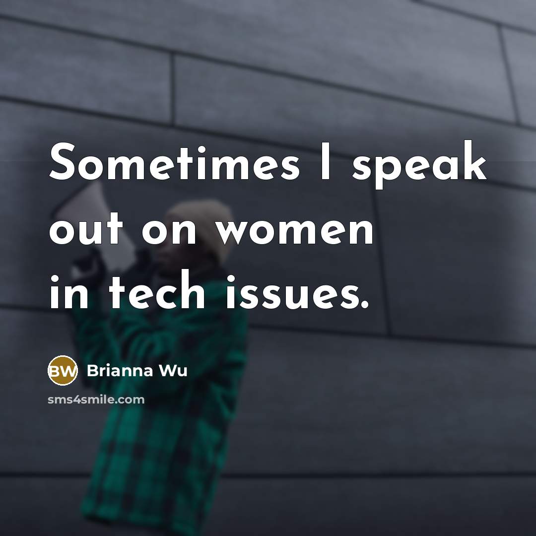 “Sometimes I speak out on women in tech issues.” quote by Brianna Wu