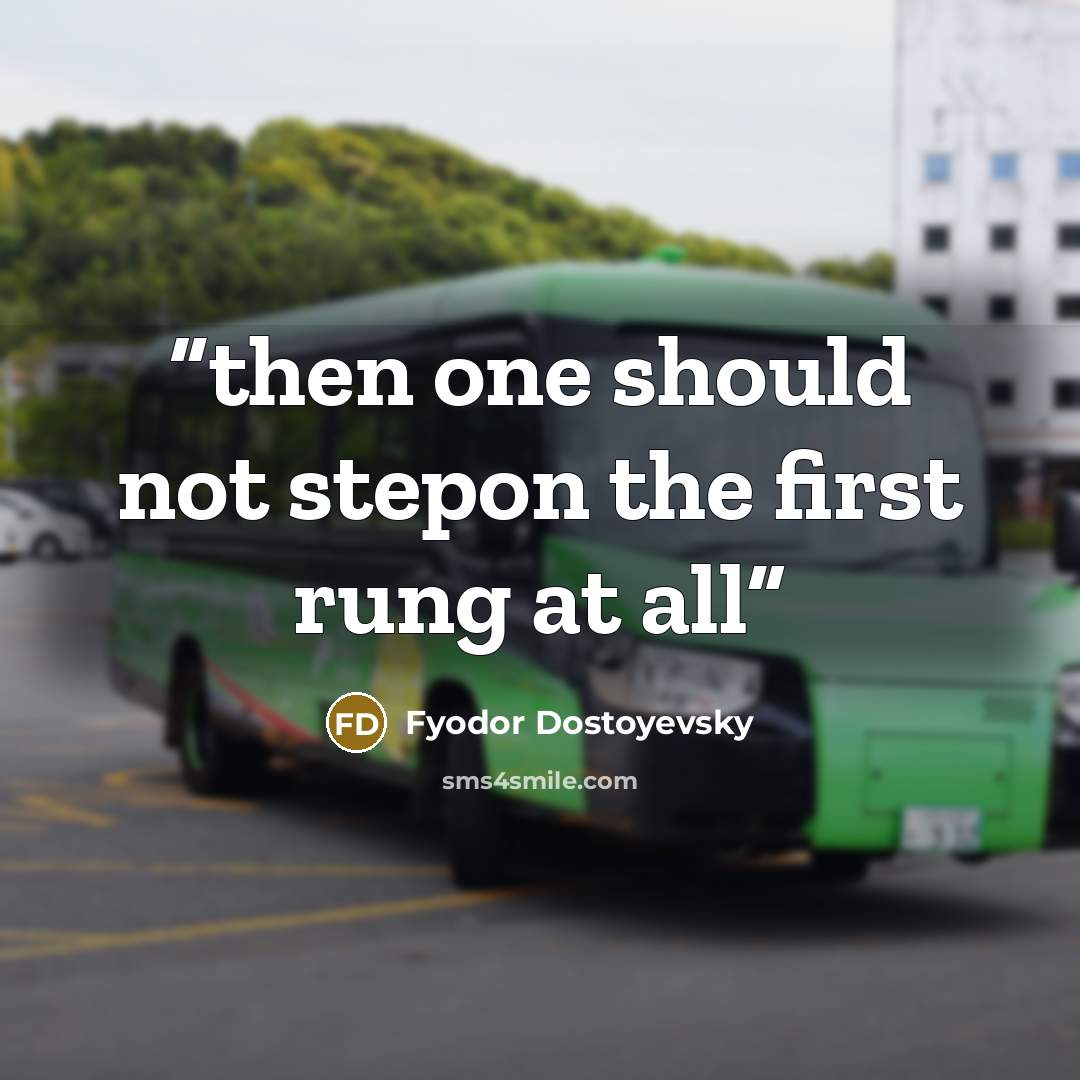 “then one should not stepon the first rung at all” quote by fyodor dostoyevsky