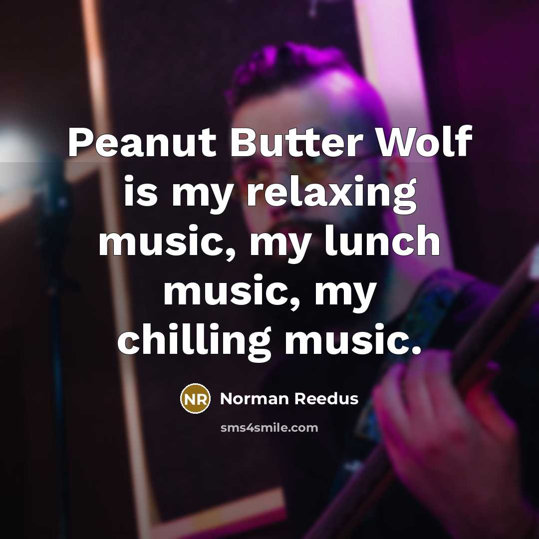“Peanut Butter Wolf is my relaxing music, my lunch music, my chilling music.” quote by Norman Reedus