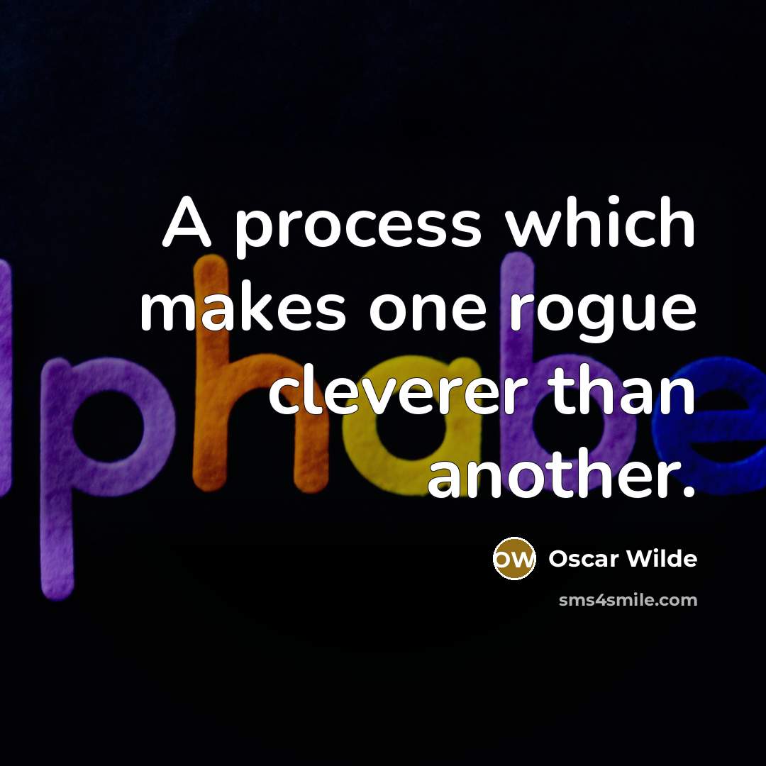 “A process which makes one rogue cleverer than another.” quote by Oscar Wilde