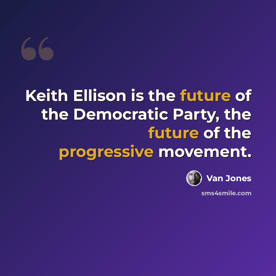 “Keith Ellison is the future of the Democratic Party, the future of the progressive movement.” quote by Van Jones