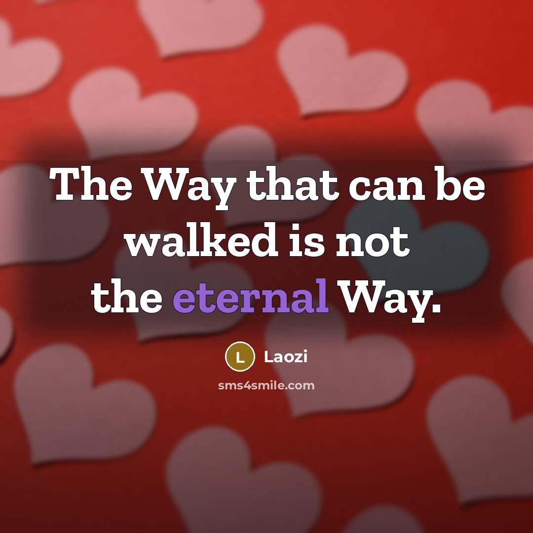 “The Way that can be walked is not the eternal Way.” quote by Laozi