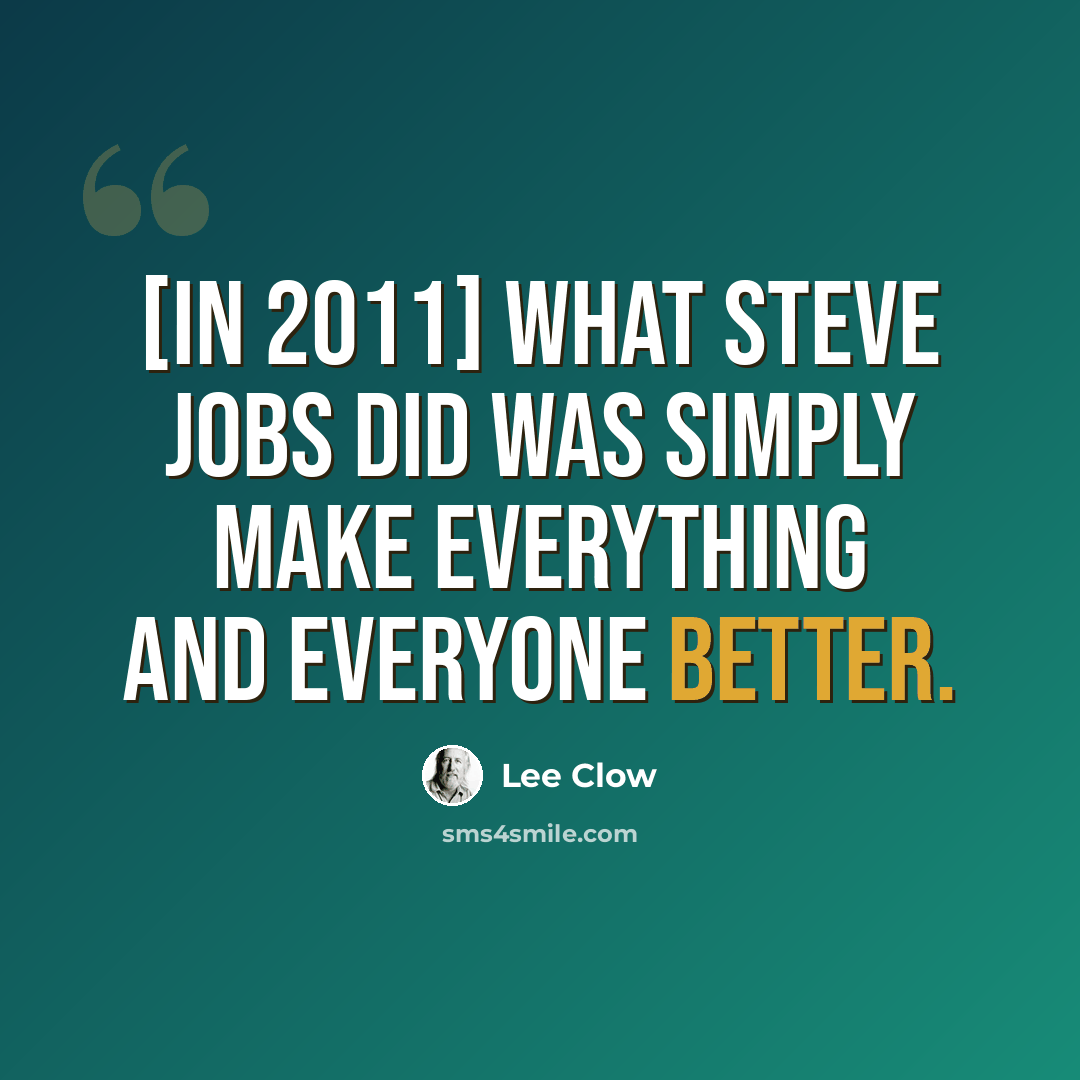 “[In 2011] What Steve Jobs did was simply make everything and everyone better.” quote by Lee Clow