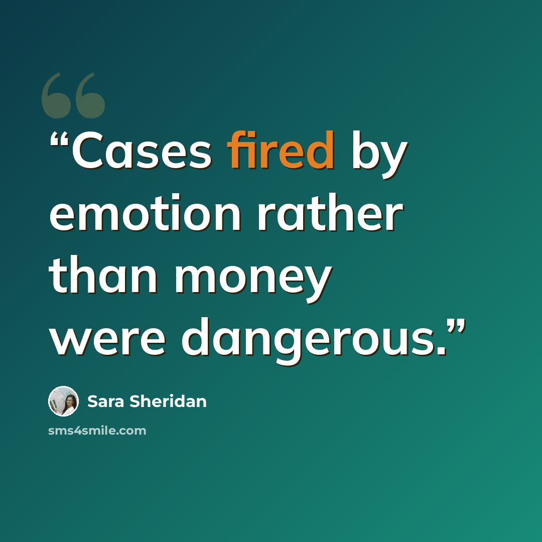 “Cases fired by emotion rather than money were dangerous.” quote by Sara Sheridan
