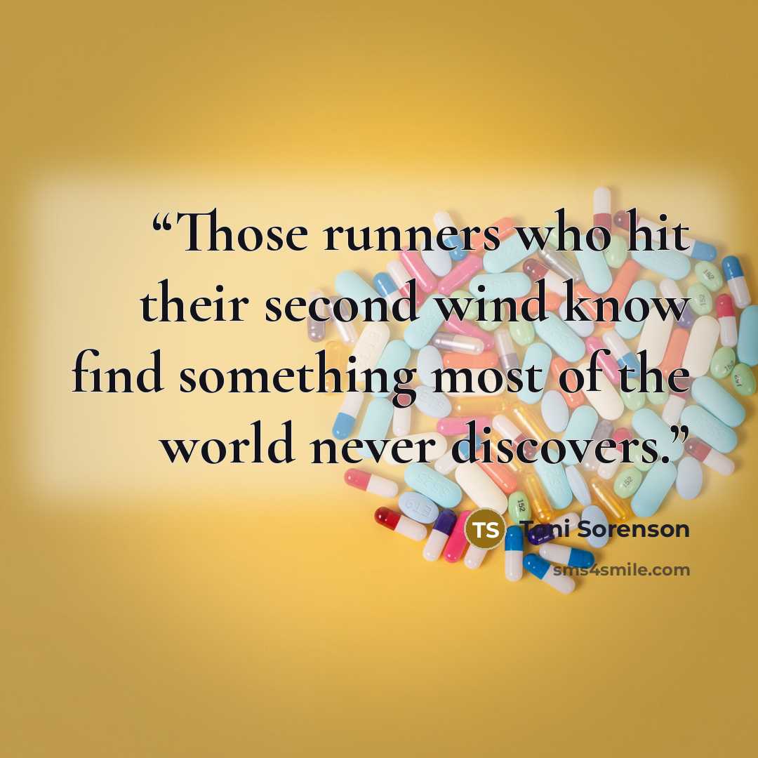 “Those runners who hit their second wind know find something most of the world never discovers.” quote by Toni Sorenson