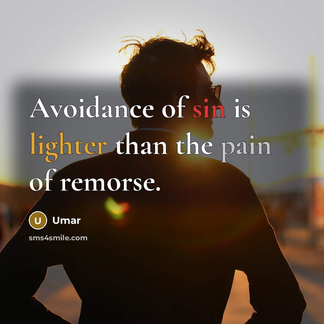“Avoidance of sin is lighter than the pain of remorse.” quote by Umar