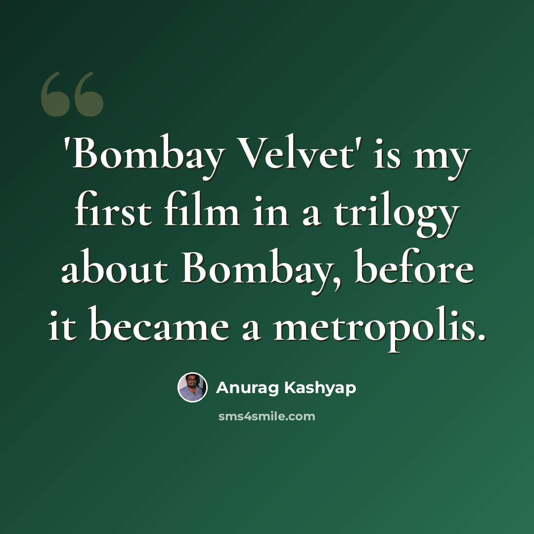 “'Bombay Velvet' is my first film in a trilogy about Bombay, before it became a metropolis.” quote by Anurag Kashyap