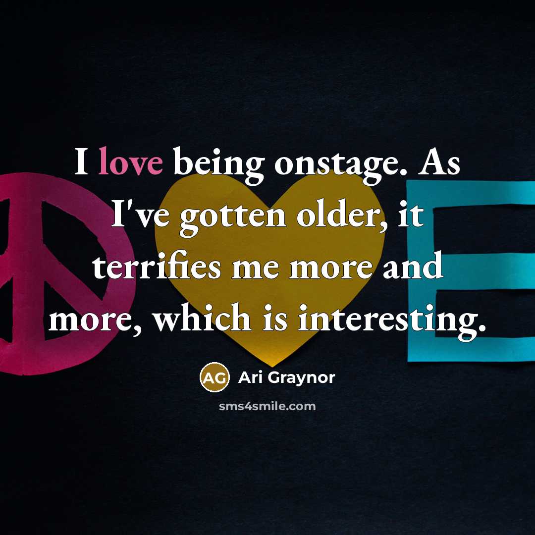 “I love being onstage. As I've gotten older, it terrifies me more and more, which is interesting.” quote by Ari Graynor