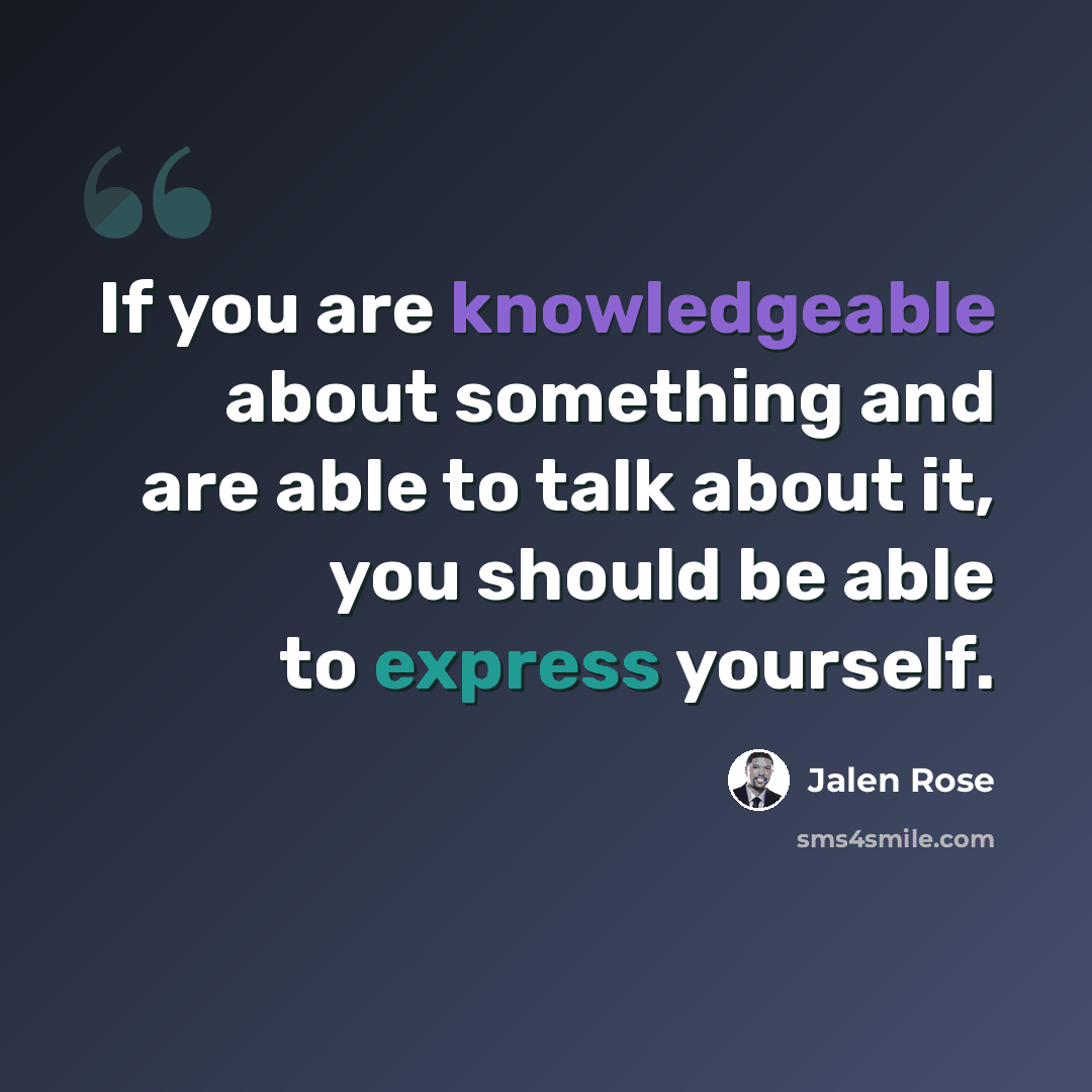 “If you are knowledgeable about something and are able to talk about it, you should be able to express yourself.” quote by Jalen Rose