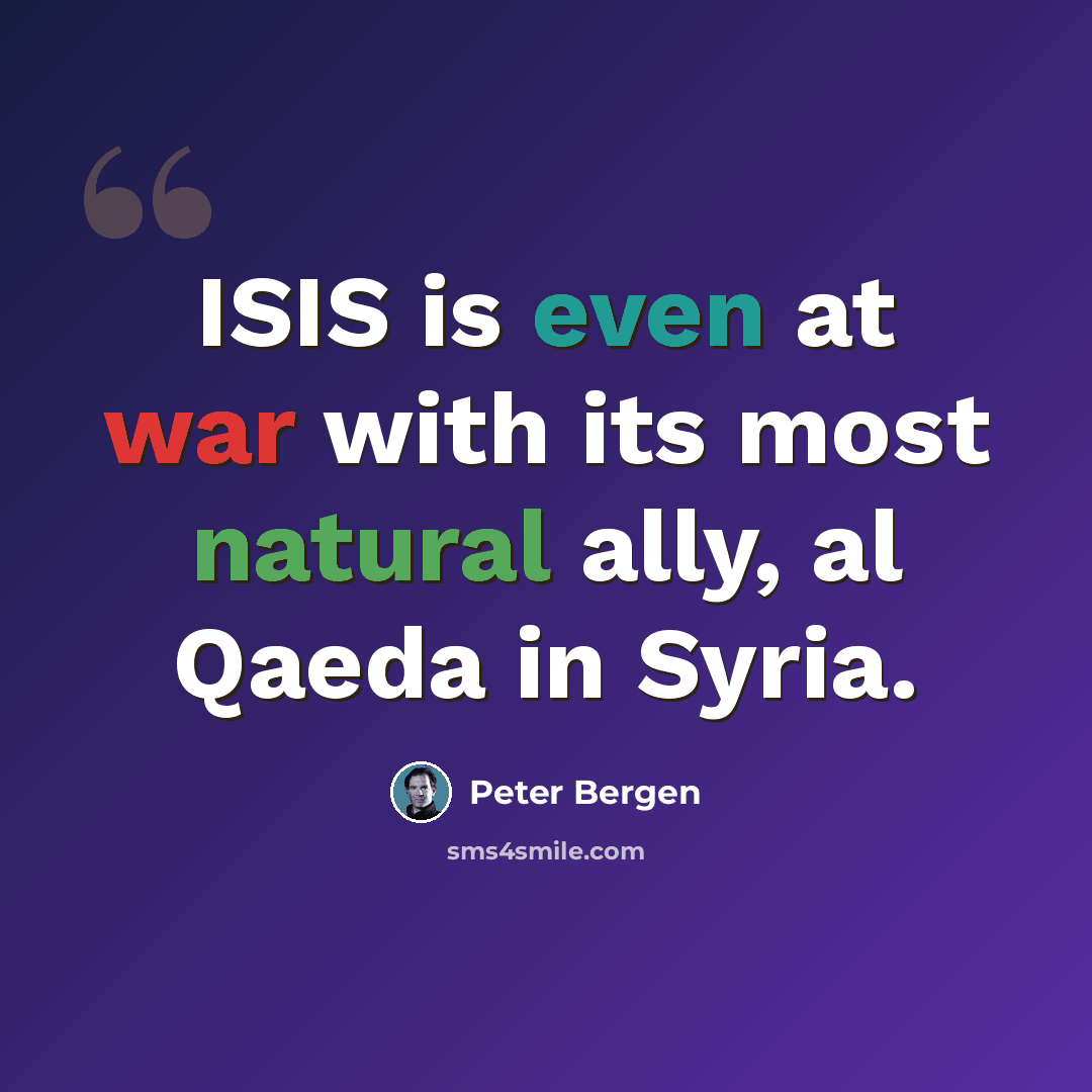 “ISIS is even at war with its most natural ally, al Qaeda in Syria.” quote by Peter Bergen