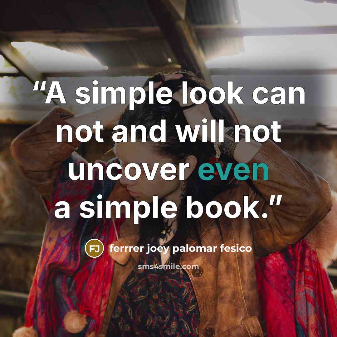 “A simple look can not and will not uncover even a simple book.” quote by ferrrer joey palomar fesico