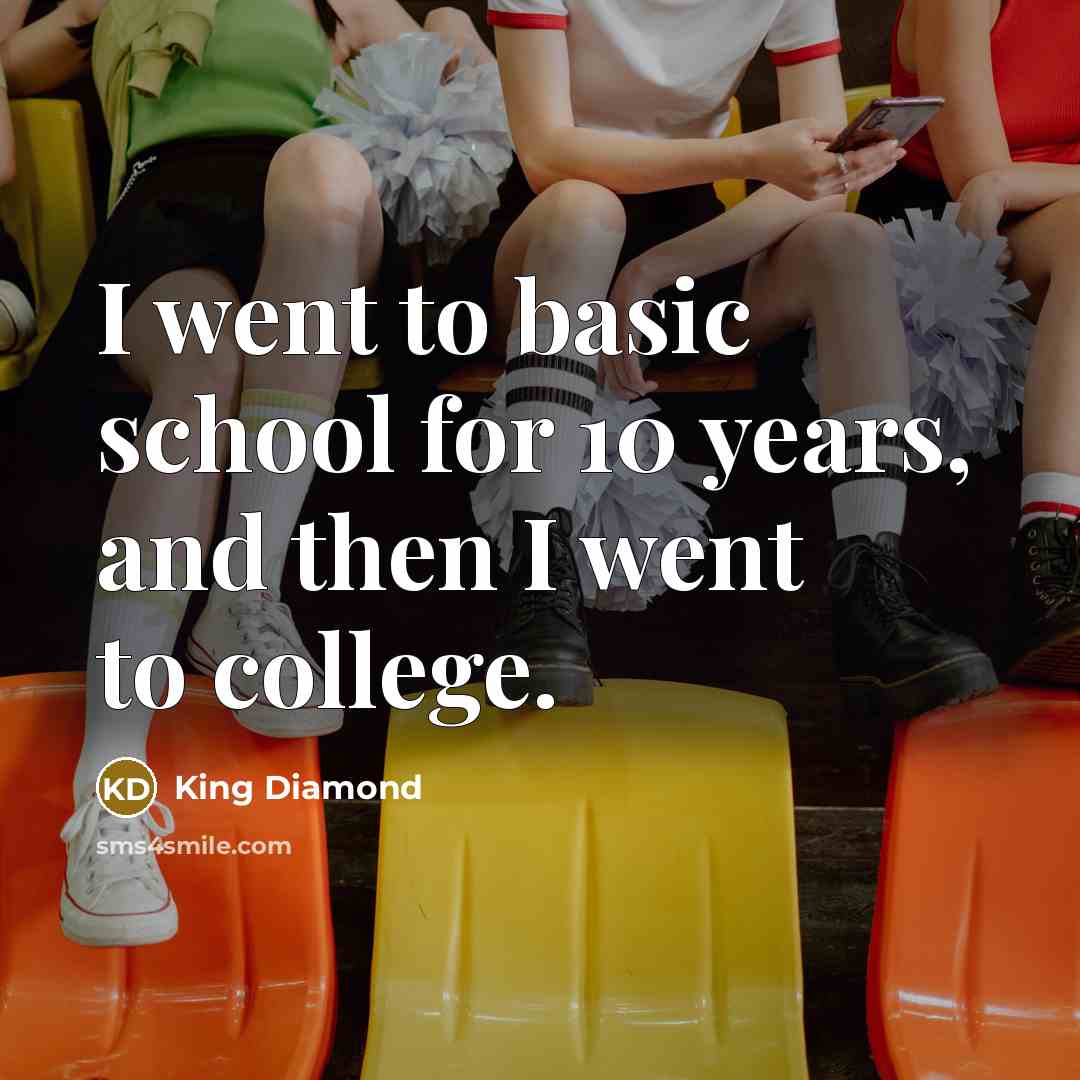 “I went to basic school for 10 years, and then I went to college.” quote by King Diamond