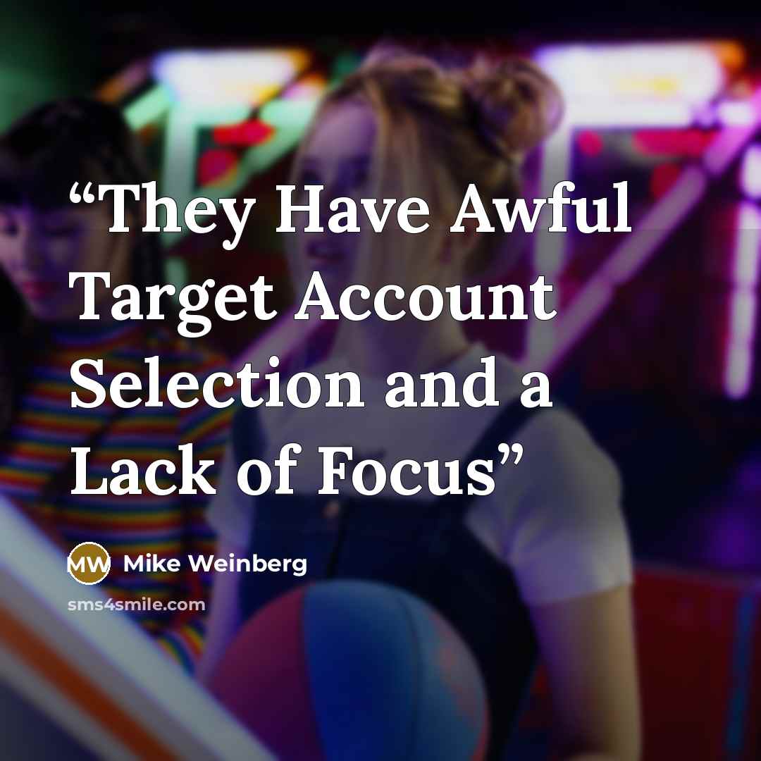 “They Have Awful Target Account Selection and a Lack of Focus” quote by Mike Weinberg